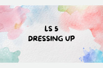 LS 5. Dressing up